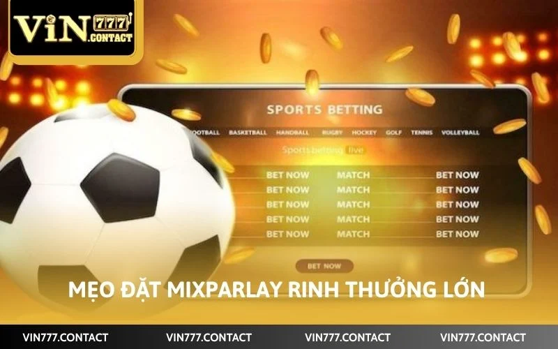 Cách Đặt Cược Xiên VIN777 - Cẩm Nang Về Đặt Kèo Cho Tân Thủ 4 Mẹo đặt MixParlay giúp mang về cơ hội rinh thưởng lớn
